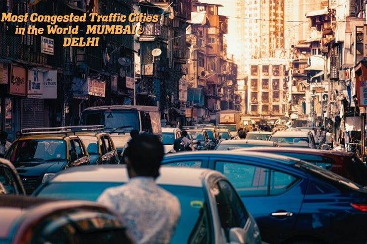 Most Congested Traffic Cities in the World - MUMBAI & DELHI